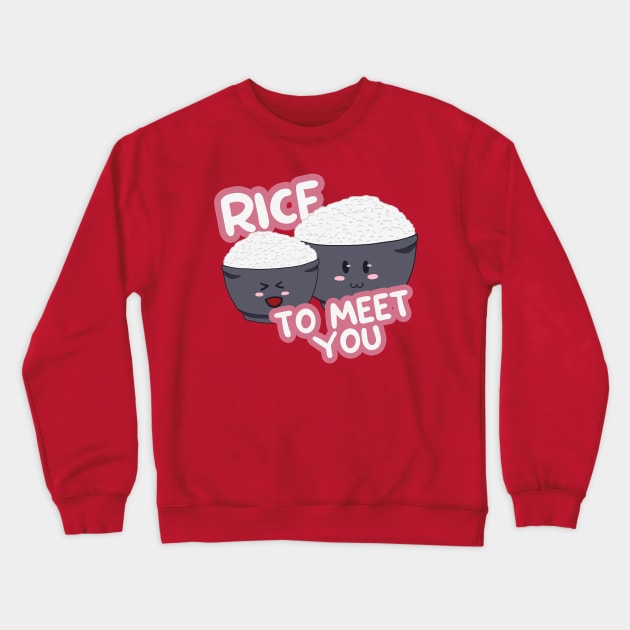 Rice to Meet You Crewneck Sweatshirt by Dearly Mu